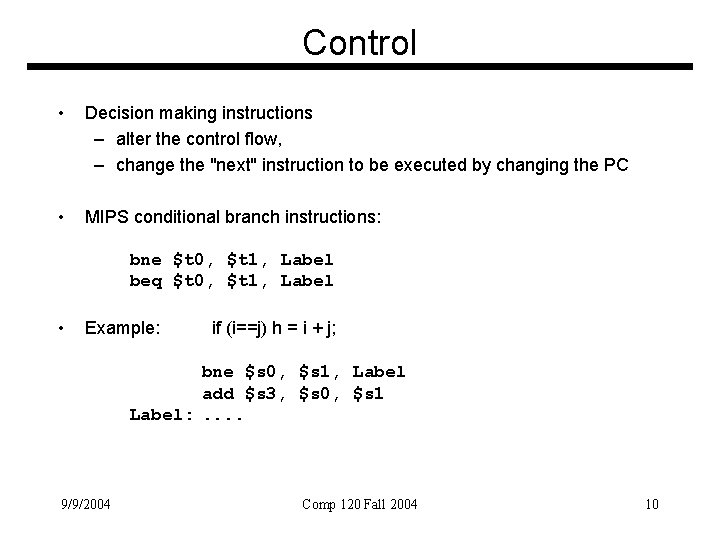 Control • Decision making instructions – alter the control flow, – change the "next"