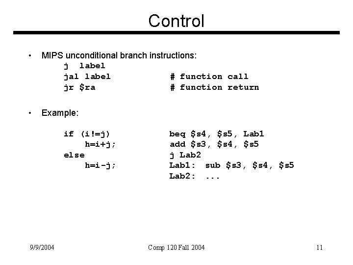 Control • MIPS unconditional branch instructions: j label jal label # function call jr