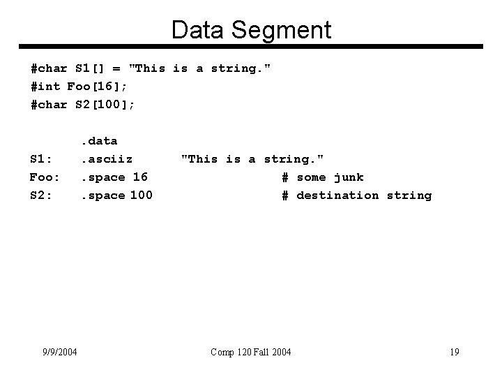 Data Segment #char S 1[] = "This is a string. " #int Foo[16]; #char