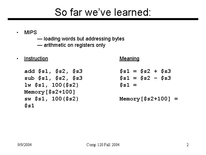So far we’ve learned: • MIPS — loading words but addressing bytes — arithmetic