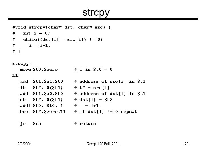 strcpy #void strcpy(char* dst, char* src) { # int i = 0; # while((dst[i]