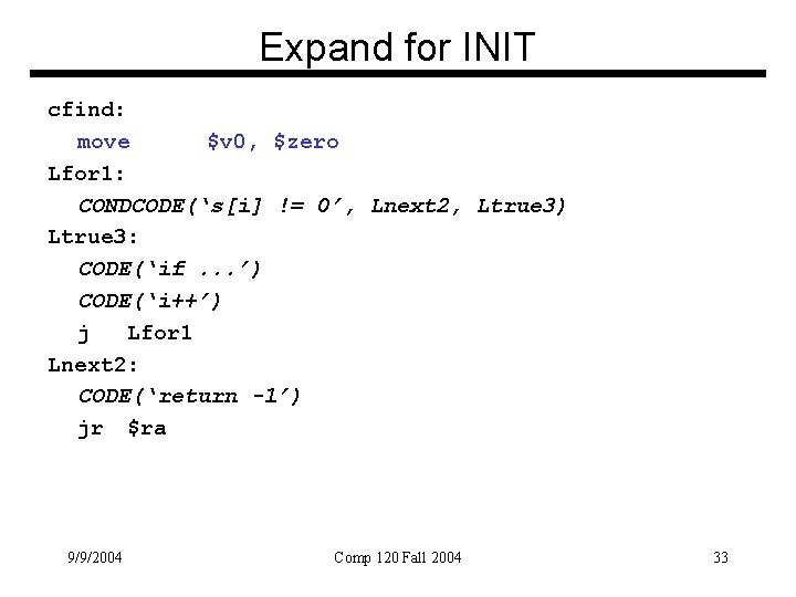 Expand for INIT cfind: move $v 0, $zero Lfor 1: CONDCODE(‘s[i] != 0’, Lnext