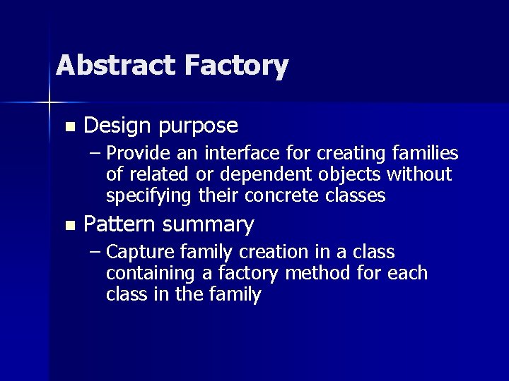 Abstract Factory n Design purpose – Provide an interface for creating families of related Abstract Factory n Design purpose – Provide an interface for creating families of related