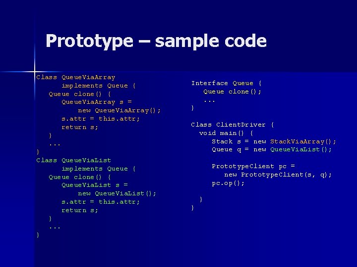 Prototype – sample code Class Queue. Via. Array implements Queue { Queue clone() { Prototype – sample code Class Queue. Via. Array implements Queue { Queue clone() {