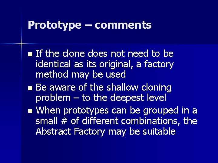 Prototype – comments If the clone does not need to be identical as its Prototype – comments If the clone does not need to be identical as its