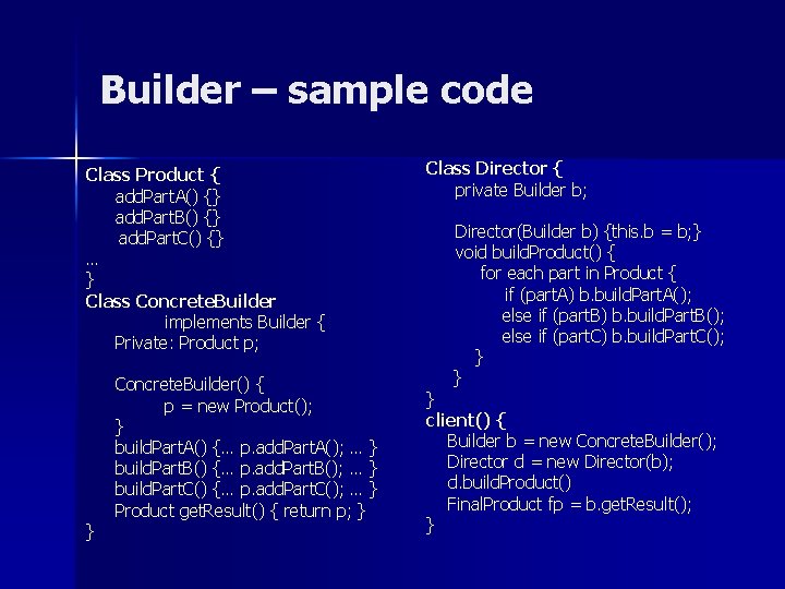 Builder – sample code Class Product { add. Part. A() {} add. Part. B() Builder – sample code Class Product { add. Part. A() {} add. Part. B()