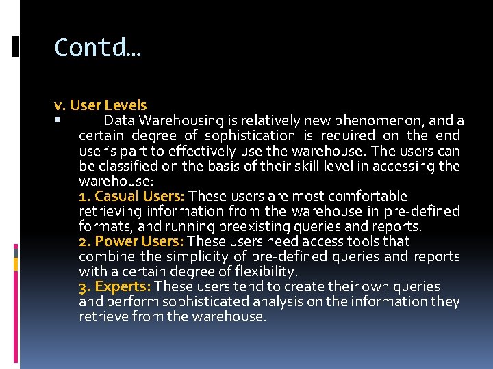 Contd… v. User Levels Data Warehousing is relatively new phenomenon, and a certain degree