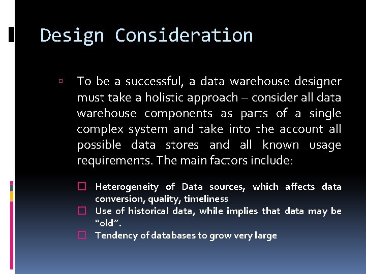 Design Consideration To be a successful, a data warehouse designer must take a holistic