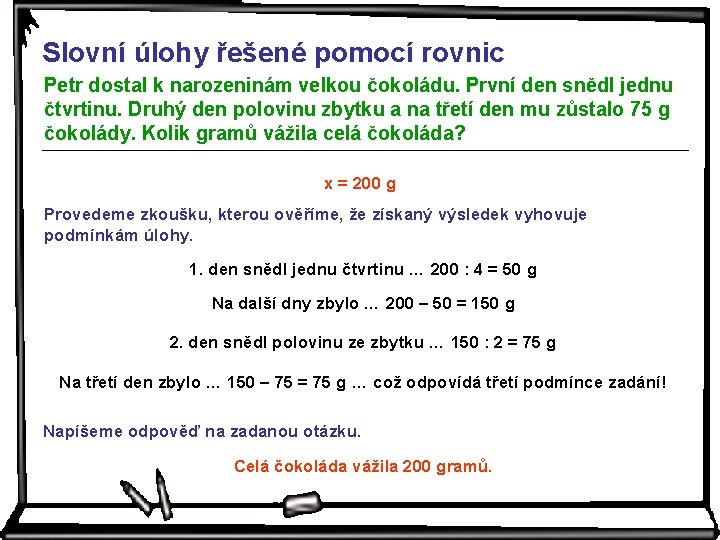 Slovní úlohy řešené pomocí rovnic Petr dostal k narozeninám velkou čokoládu. První den snědl