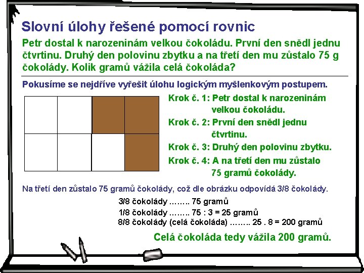 Slovní úlohy řešené pomocí rovnic Petr dostal k narozeninám velkou čokoládu. První den snědl