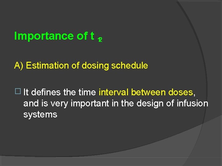 Importance of t 12/ A) Estimation of dosing schedule � It defines the time