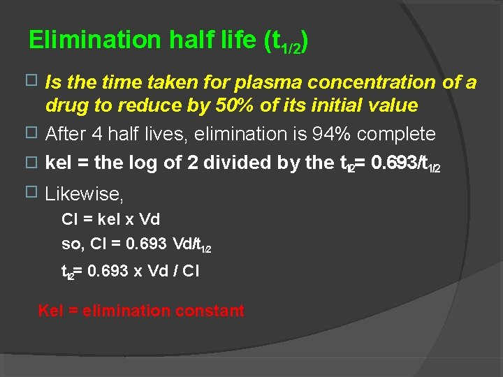 Elimination half life (t 1/2) Is the time taken for plasma concentration of a