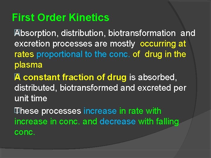 First Order Kinetics � Absorption, distribution, biotransformation and excretion processes are mostly occurring at
