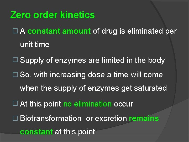 Zero order kinetics �A constant amount of drug is eliminated per unit time �