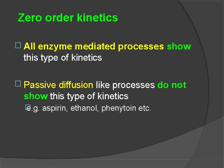 Zero order kinetics � All enzyme mediated processes show this type of kinetics �