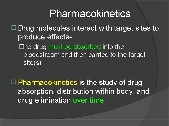 Pharmacokinetics � Drug molecules interact with target sites to produce effects� The drug must
