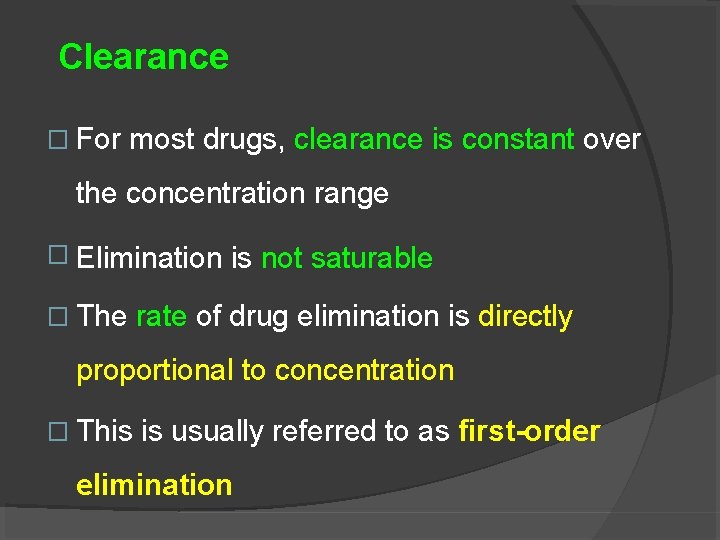 Clearance � For most drugs, clearance is constant over the concentration range � Elimination