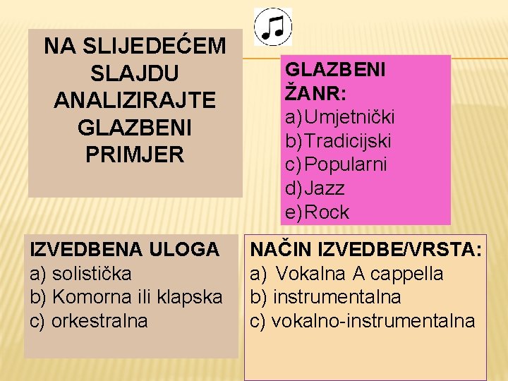 NA SLIJEDEĆEM SLAJDU ANALIZIRAJTE GLAZBENI PRIMJER IZVEDBENA ULOGA a) solistička b) Komorna ili klapska