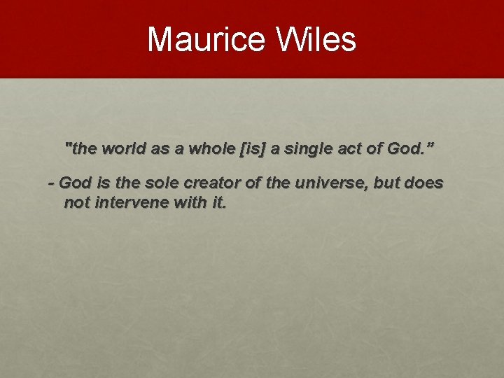 Maurice Wiles "the world as a whole [is] a single act of God. ”