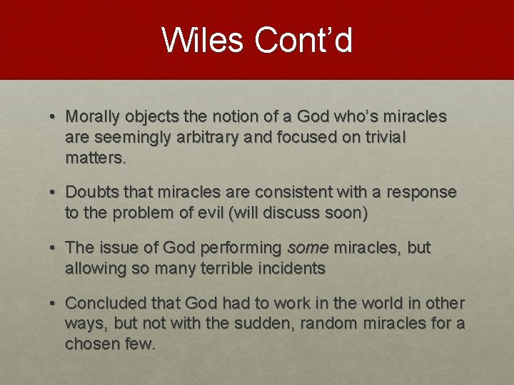 Wiles Cont’d • Morally objects the notion of a God who’s miracles are seemingly