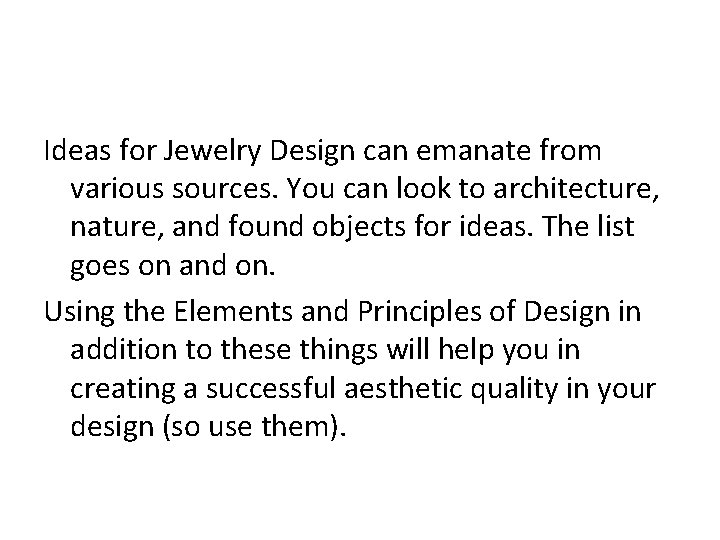 Ideas for Jewelry Design can emanate from various sources. You can look to architecture,