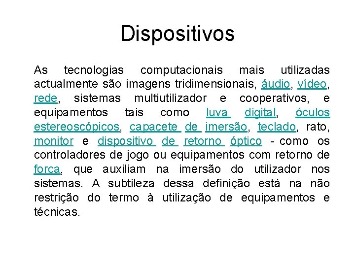 Dispositivos As tecnologias computacionais mais utilizadas actualmente são imagens tridimensionais, áudio, vídeo, rede, sistemas