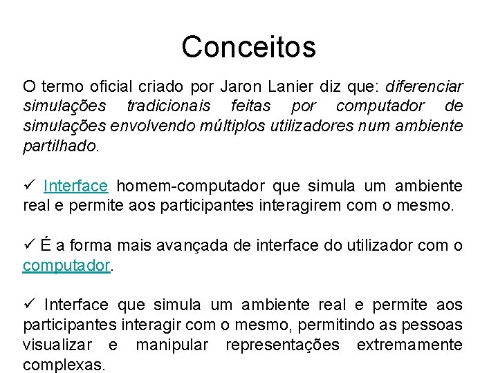 Conceitos O termo oficial criado por Jaron Lanier diz que: diferenciar simulações tradicionais feitas