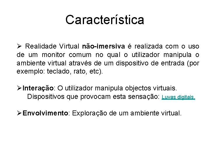 Característica Ø Realidade Virtual não-imersiva é realizada com o uso de um monitor comum