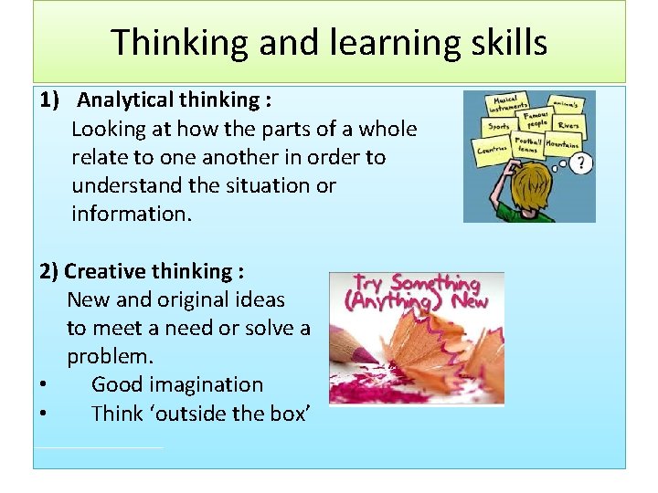 Thinking and learning skills 1) Analytical thinking : Looking at how the parts of