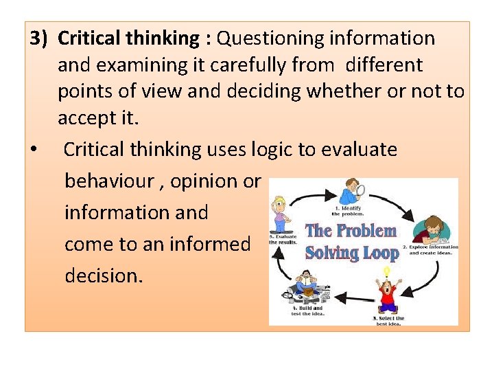 3) Critical thinking : Questioning information and examining it carefully from different points of