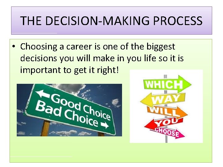 THE DECISION-MAKING PROCESS • Choosing a career is one of the biggest decisions you
