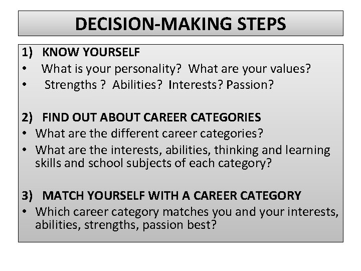 DECISION-MAKING STEPS 1) KNOW YOURSELF • What is your personality? What are your values?