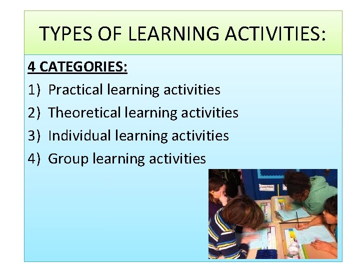 TYPES OF LEARNING ACTIVITIES: 4 CATEGORIES: 1) Practical learning activities 2) Theoretical learning activities