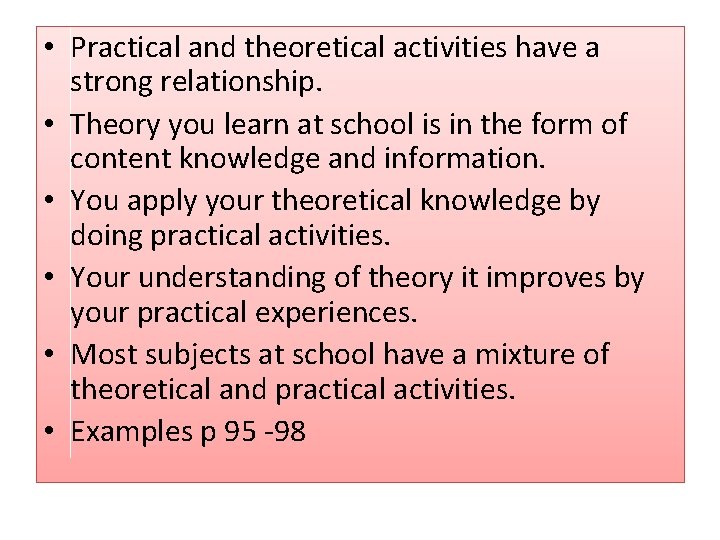  • Practical and theoretical activities have a strong relationship. • Theory you learn