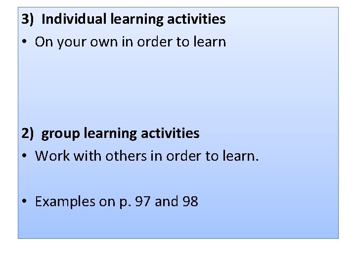 3) Individual learning activities • On your own in order to learn 2) group