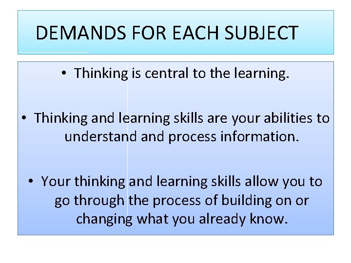 DEMANDS FOR EACH SUBJECT • Thinking is central to the learning. • Thinking and