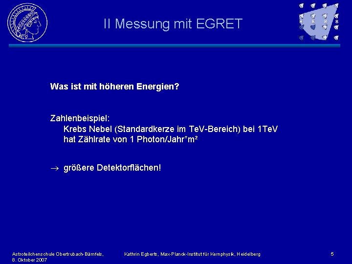 II Messung mit EGRET Was ist mit höheren Energien? Zahlenbeispiel: Krebs Nebel (Standardkerze im