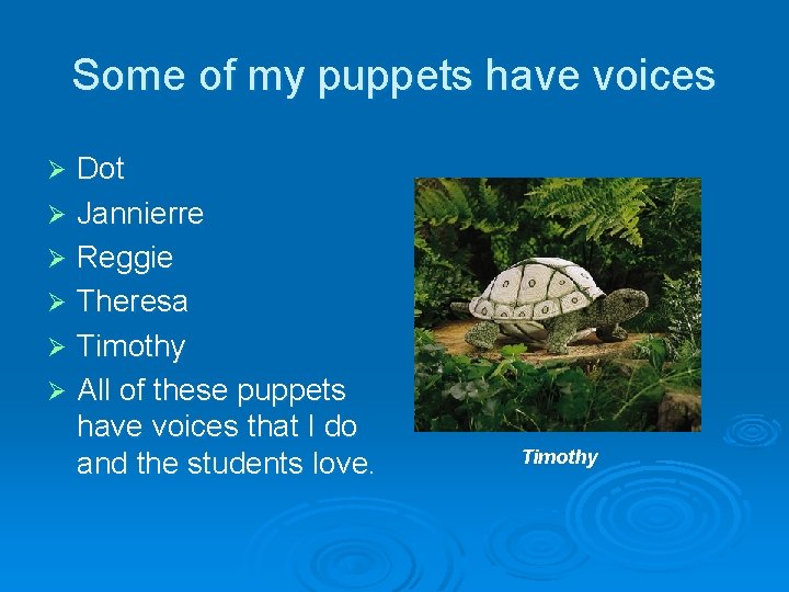 Some of my puppets have voices Dot Ø Jannierre Ø Reggie Ø Theresa Ø