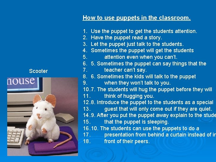 How to use puppets in the classroom. Scooter 1. Use the puppet to get