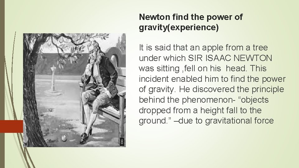 Newton find the power of gravity(experience) It is said that an apple from a