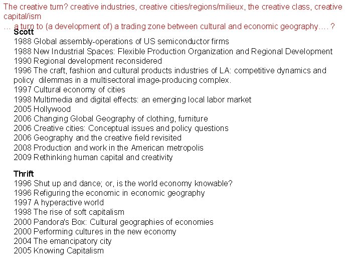 The creative turn? creative industries, creative cities/regions/milieux, the creative class, creative capital/ism … a