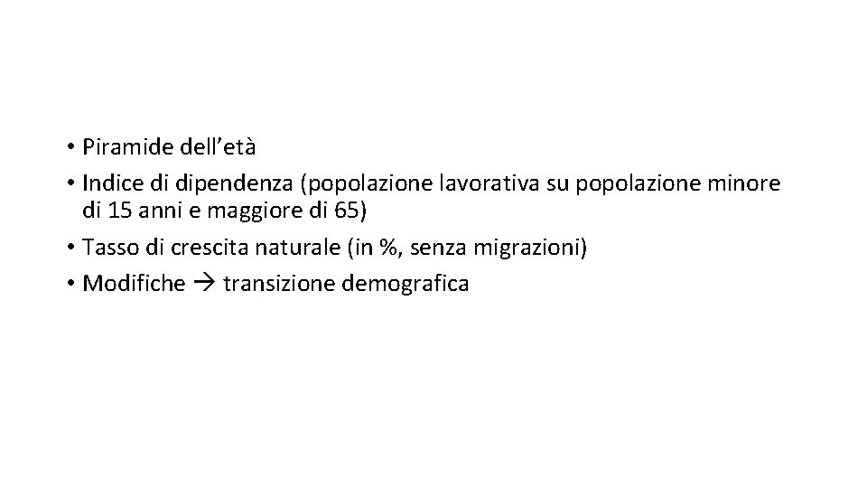  • Piramide dell’età • Indice di dipendenza (popolazione lavorativa su popolazione minore di