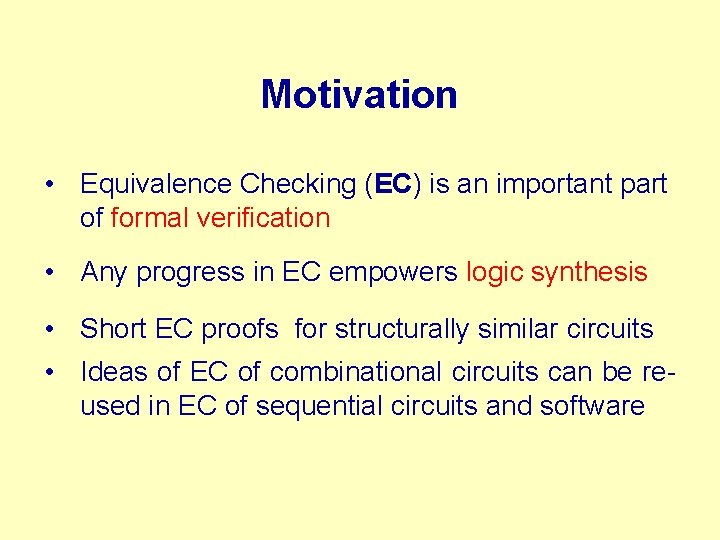 Motivation • Equivalence Checking (EC) is an important part of formal verification • Any