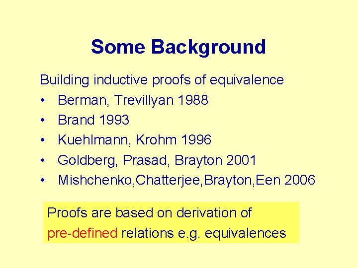 Some Background Building inductive proofs of equivalence • Berman, Trevillyan 1988 • Brand 1993