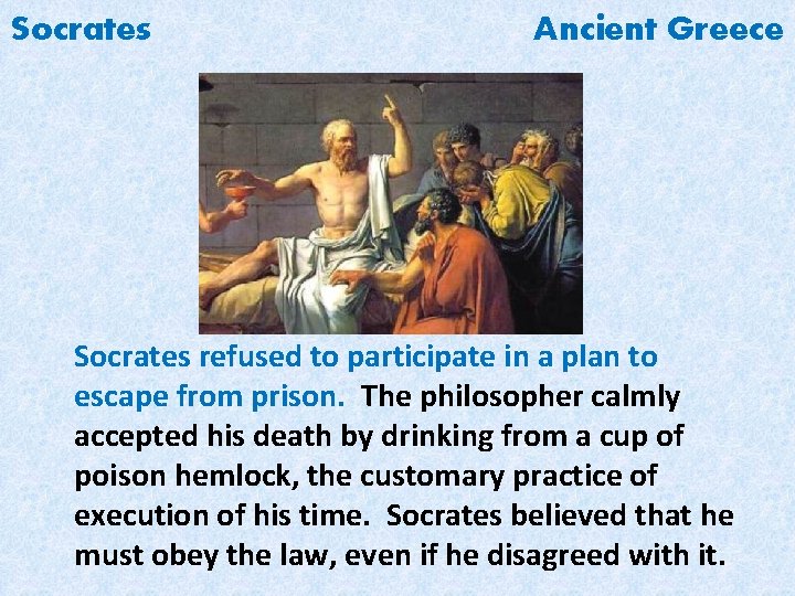 Socrates Ancient Greece Socrates refused to participate in a plan to escape from prison.