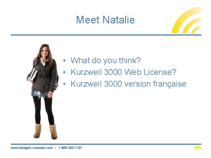 Meet Natalie • What do you think? • Kurzweil 3000 Web License? • Kurzweil