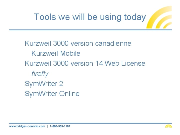 Tools we will be using today Kurzweil 3000 version canadienne Kurzweil Mobile Kurzweil 3000