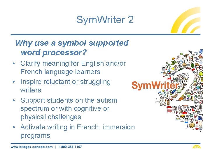 Sym. Writer 2 Why use a symbol supported word processor? • Clarify meaning for