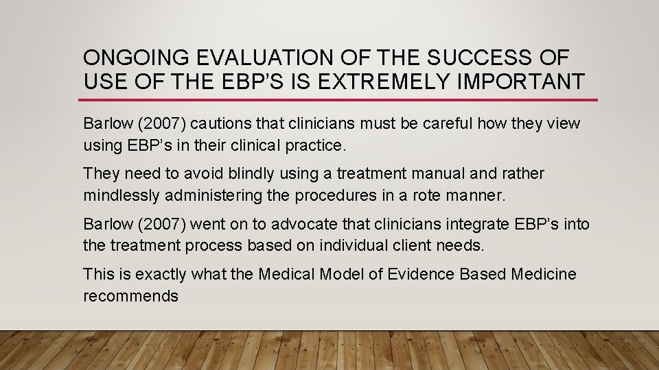 ONGOING EVALUATION OF THE SUCCESS OF USE OF THE EBP’S IS EXTREMELY IMPORTANT Barlow