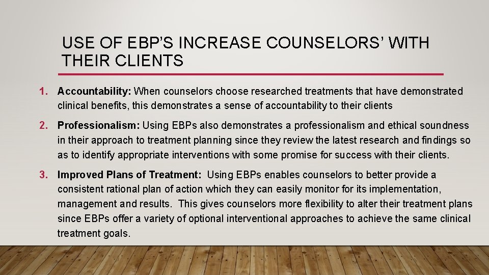 USE OF EBP’S INCREASE COUNSELORS’ WITH THEIR CLIENTS 1. Accountability: When counselors choose researched